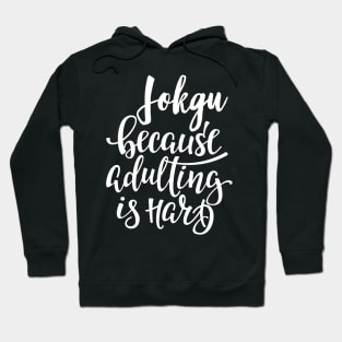 Jokgu Because Adulting Is Hard Hoodie